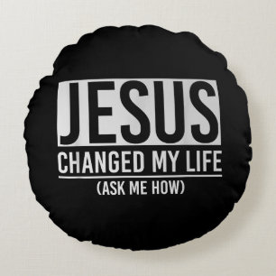Jesus Changed My Life Ask Me How Jesus Round Pillow