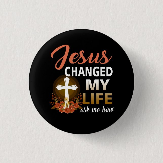 Jesus Changed My Life Asked Me How Christ Devotee  1 Inch Round Button (Front)