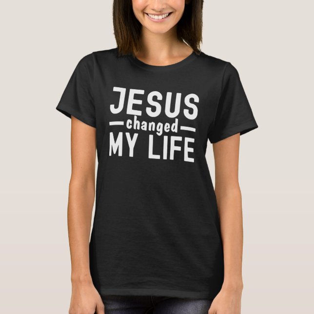 Jesus Changed My Life Asked Me How Christ Devotee  T-Shirt (Front)