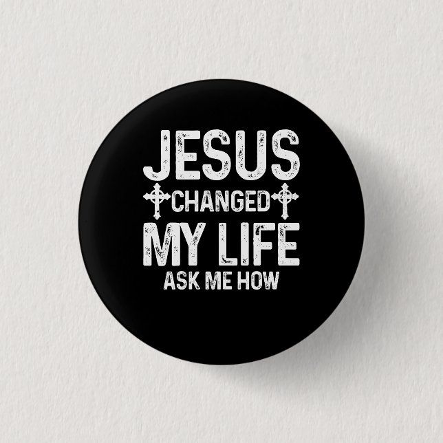 Jesus Changed My Life Asked Me How Christ Saves Ch 1 Inch Round Button (Front)