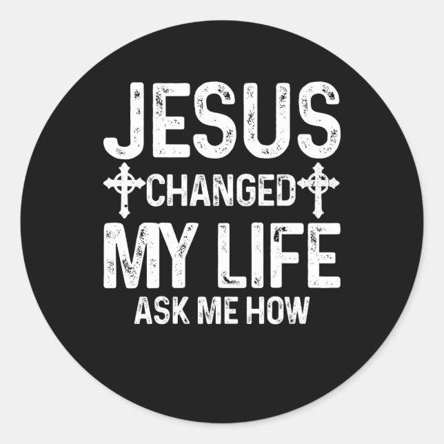 Jesus Changed My Life Asked Me How Christ Saves Ch Classic Round Sticker (Front)