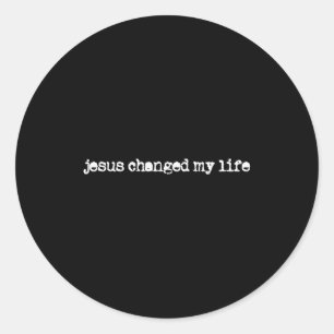 Jesus Changed My Life Belief Christian Saying  Classic Round Sticker