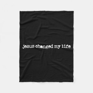Jesus Changed My Life Belief Christian Saying Fleece Blanket