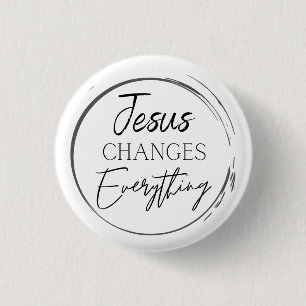 Jesus Changes Everything 1 Inch Round Button