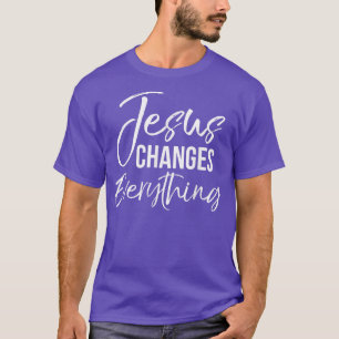 Jesus Changes EverythingChristian Baptism & Salvat T-Shirt