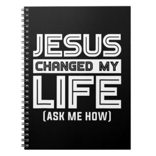Jesus Changes My Life Jesus Christ T-ShirtAre you  Notebook