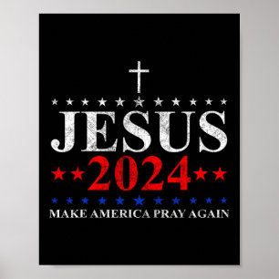 Jesus Christ 2024 Make America Pray Believe Again  Poster