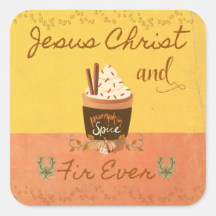 Jesus Christ and Pumpkin Spice Fir Ever Square Sticker