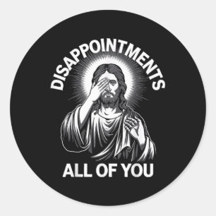 Jesus Christ Disappointments All Of You Funny Chri Classic Round Sticker
