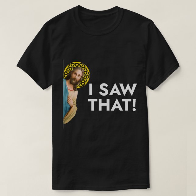 Jesus Christ I Saw That  T-Shirt (Design Front)