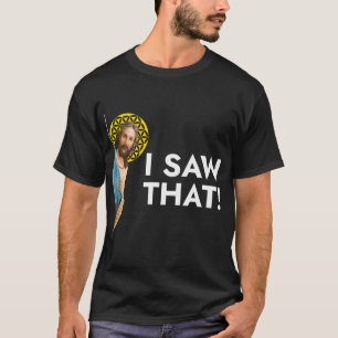 Jesus Christ I Saw That  T-Shirt