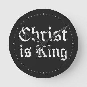Jesus Christ is King - gothic grunge eroded style Round Clock