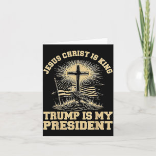 Jesus Christ is King Trump is My President Card