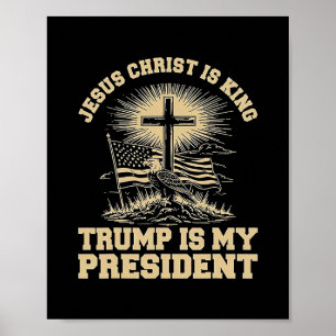 Jesus Christ Is King Trump Is My President  Poster