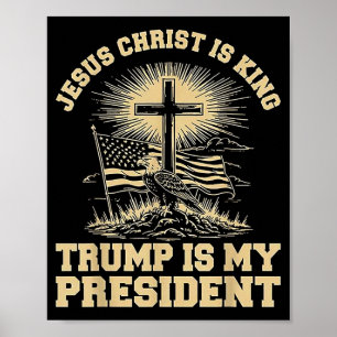 Jesus Christ is King Trump is My President Poster