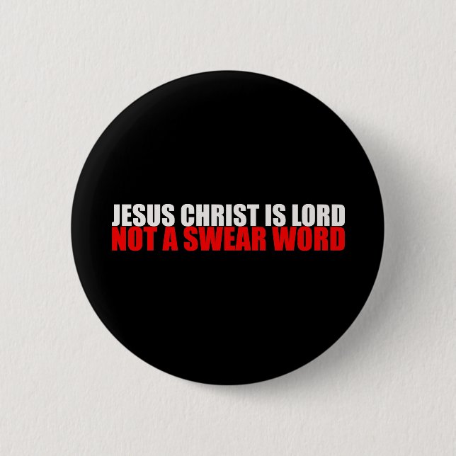 Jesus Christ is Lord Not a Swear Word 2 Inch Round Button (Front)