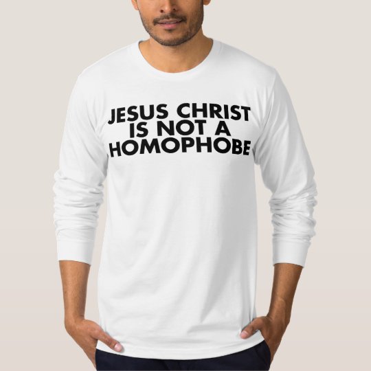 Jesus Christ Is Not A Homophobe T-Shirt