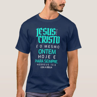 Jesus Christ is the same, yesterday, today and for T-Shirt