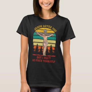 Jesus Christ Loves You But I Don't GFY Vintage Ret T-Shirt