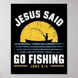 Jesus Christ Said Go Fishing Christian Fisherman F Poster