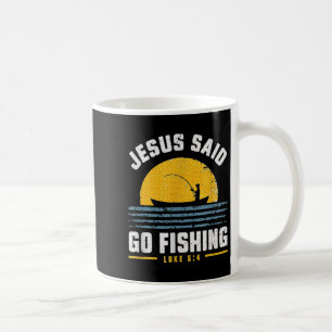 Jesus Christ Said Go Fishing Faith Fisherman Funny Coffee Mug