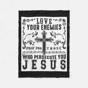 Jesus Christ Saying Love Your Enemies Sitive Gift Fleece Blanket