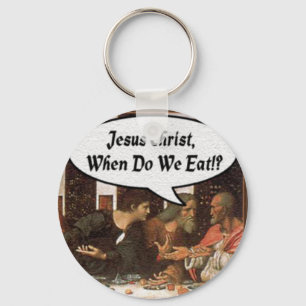 Jesus Christ When Do We Eat? - Funny Last Supper Keychain
