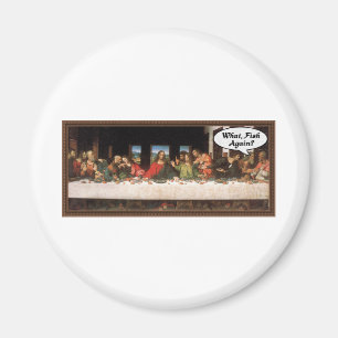 Jesus Christ When Do We Eat? - Funny Last Supper Magnet