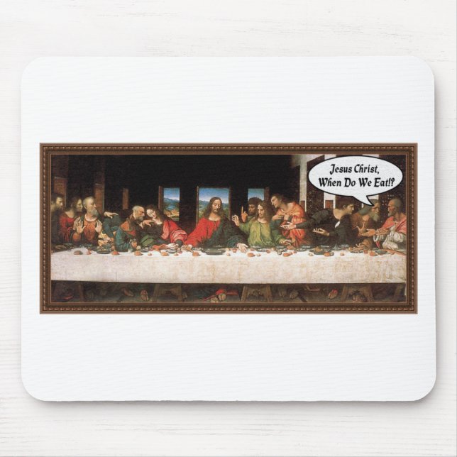 Jesus Christ When Do We Eat? - Funny Last Supper Mouse Pad (Front)
