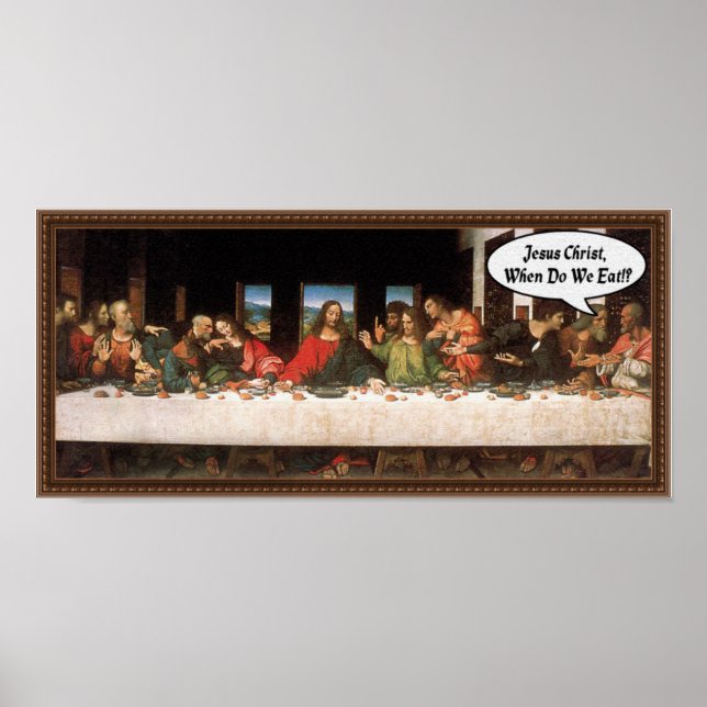 Jesus Christ When Do We Eat? - Funny Last Supper Poster (Front)