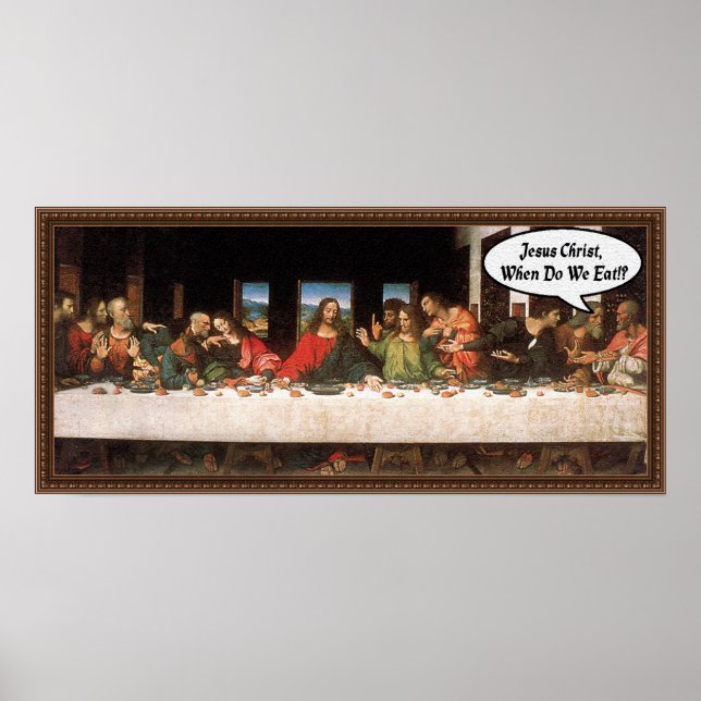 Jesus Christ When Do We Eat? - Funny Last Supper Poster (Front)