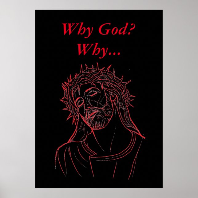 Jesus Christ with Crown of Thorns, Why God? Why... Poster (Front)