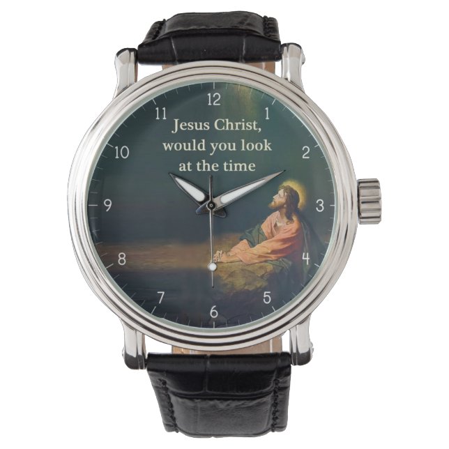 Jesus Christ would you look at the Time Humour Watch (Front)