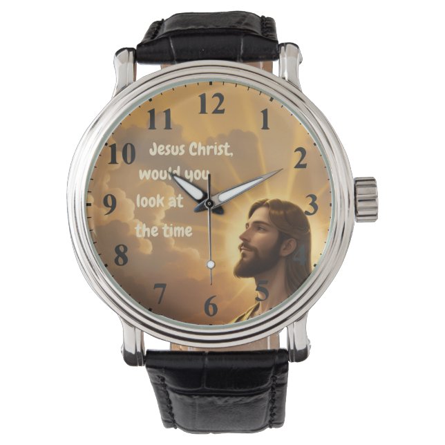 Jesus Christ would you look at the Time Humourous Watch (Front)