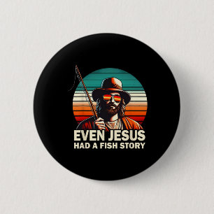 Jesus Christian B Fishing Even Jesus Had Fish Stor 2 Inch Round Button