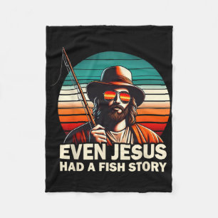 Jesus Christian B Fishing Even Jesus Had Fish Stor Fleece Blanket