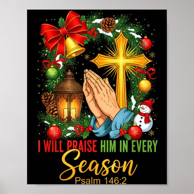 Jesus Christmas I Will Praise Him In Every Season  Poster (Front)