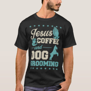 Jesus Coffee And Dog Grooming Funny Christian Dog  T-Shirt