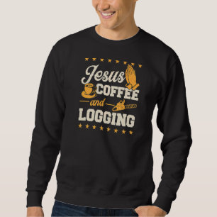 Jesus Coffee And Logging Christian Lumberjack Logg Sweatshirt