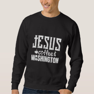 Jesus Coffee And Washington Sweatshirt
