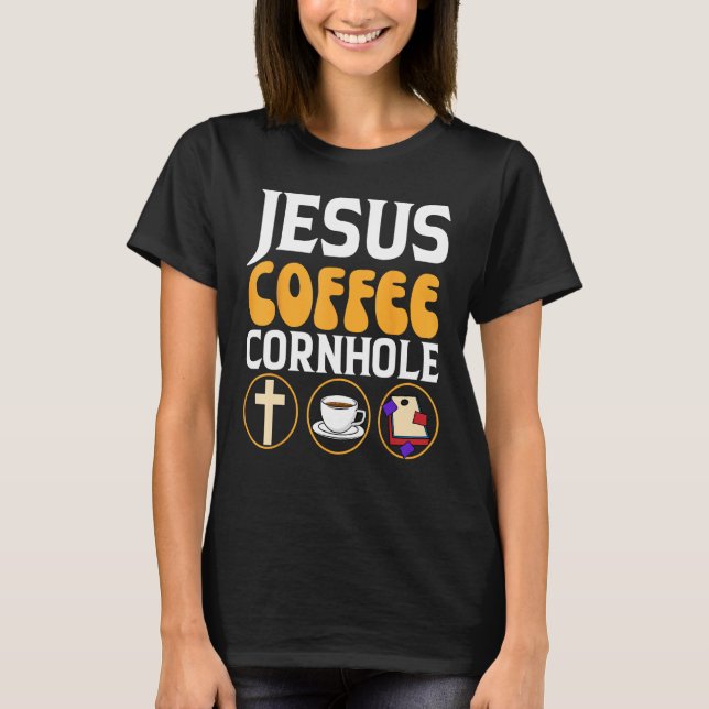 Jesus Coffee Cornhole Corn Hole T-Shirt (Front)