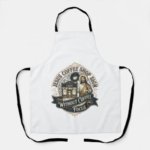 Jesus Coffee Shop Sign Without Coffee Focus Jesus Apron