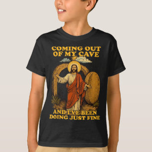 Jesus coming out of cave and been doing fineJesus T-Shirt