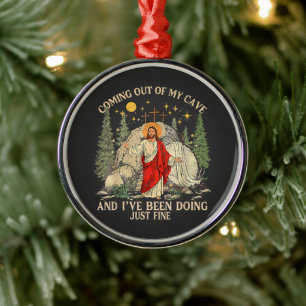 Jesus Coming Out of My Cave Metal Ornament