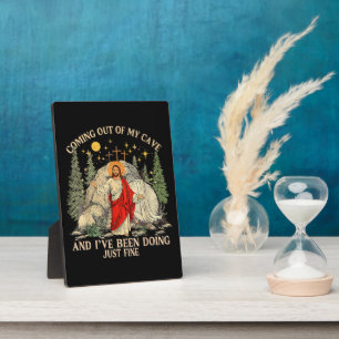 Jesus Coming Out of My Cave Plaque