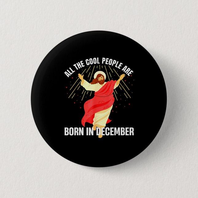 Jesus Cool People Are Born In December Christmas B 2 Inch Round Button (Front)
