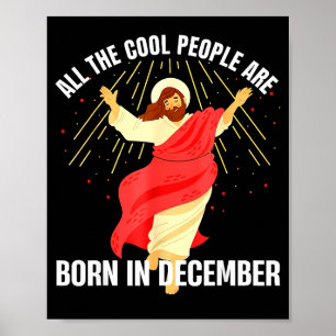 Jesus Cool People Are Born In December Christmas B Poster