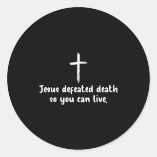 Jesus Defeated Death So You Can Live Christian Fai Classic Round Sticker