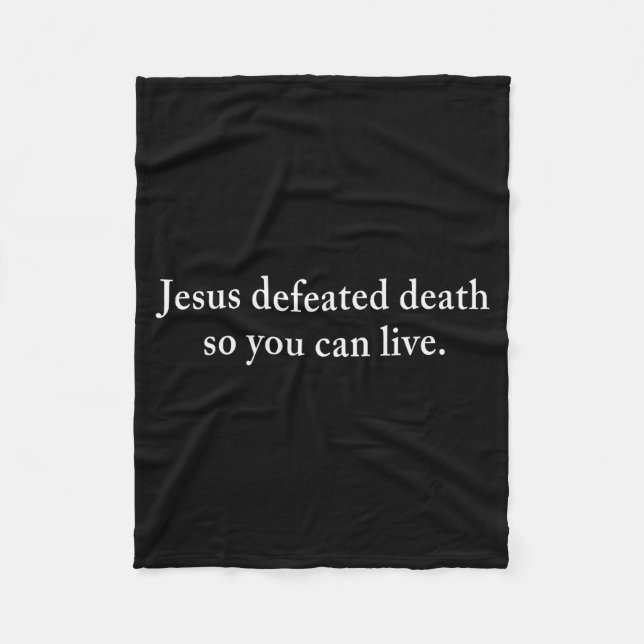 Jesus Defeated Death So You Can Live Christian  Fleece Blanket (Front)