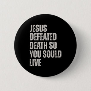 Jesus Defeated Death So You Could Live  2 Inch Round Button